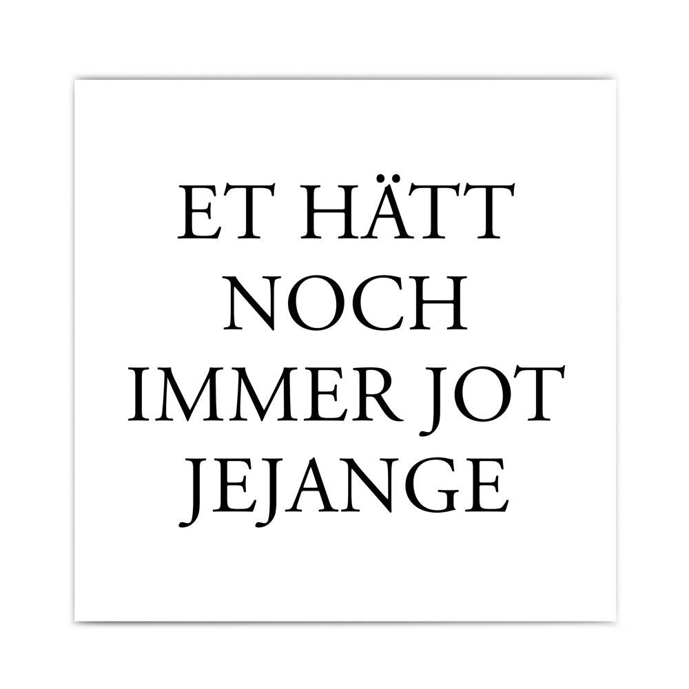 Et hätt noch immer jot jejange Spruch Bild für Kölner. Quadratisches Poster